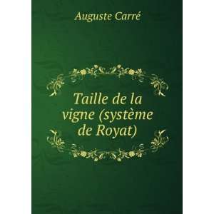  Taille de la vigne (systÃ¨me de Royat): Auguste CarrÃ 