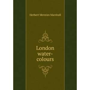 London water colours: Herbert Menzies Marshall:  Books