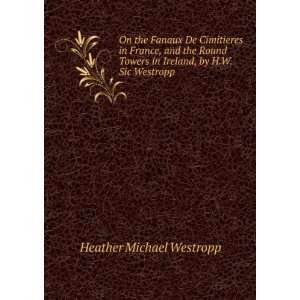   in Ireland, by H.W. Sic Westropp: Heather Michael Westropp: Books