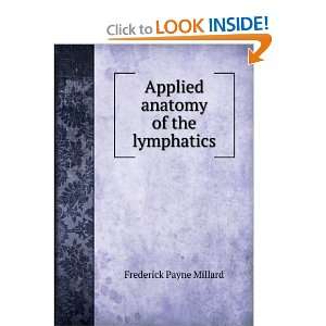  Applied anatomy of the lymphatics Frederick Payne Millard Books