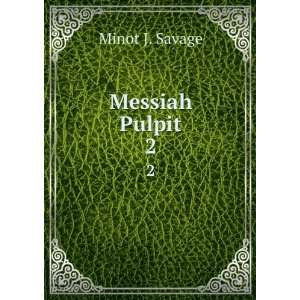  Messiah Pulpit. 2 Minot J. Savage Books