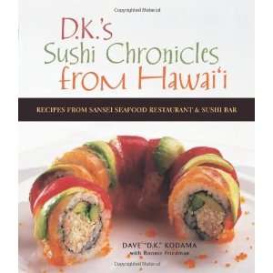 Sushi Chronicles from Hawaii: Recipes from Sansei Seafood Restaurant 