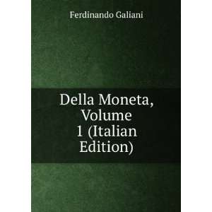 Della Moneta, Volume 1 (Italian Edition) Ferdinando Galiani  