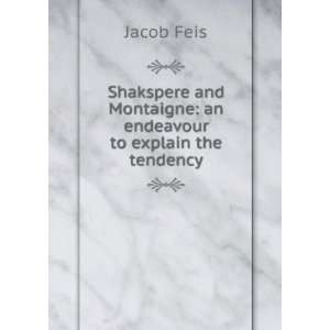   and Montaigne an endeavour to explain the tendency Jacob Feis Books