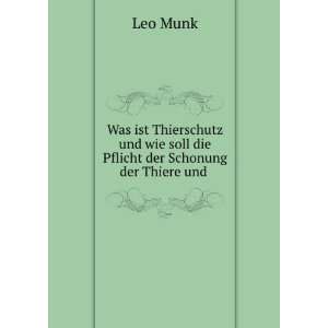   wie soll die Pflicht der Schonung der Thiere und .: Leo Munk: Books
