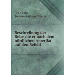   Amerika auf den Befehl .: Johann Andreas Murray Pehr Kalm: Books