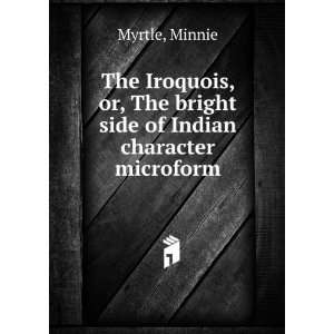   , The bright side of Indian character microform: Minnie Myrtle: Books