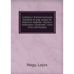   tÃ¶rtÃ©nete czim mve czÃ¡folatÃ¡ul Lajos Nagy Books