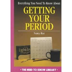   You Need to Know About Getting Your Period Nancy N. Rue Books