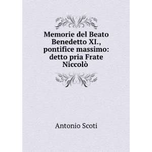  Memorie del Beato Benedetto XI., pontifice massimo: detto 