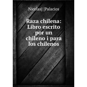   escrito por un chileno i para los chilenos Nicolas] [Palacios Books