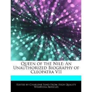  Queen of the Nile: An Unauthorized Biography of Cleopatra 