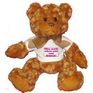  Why walk when you can dance! Plush Teddy Bear with WHITE T 