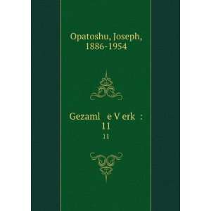    Gezaml e VÌ£erkÌ£ :. 11: Joseph, 1886 1954 Opatoshu: Books