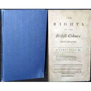  Rights of the British Colonies, Asserted and Proved James Otis Books