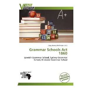   Grammar Schools Act 1860 (9786138561965) Ozzy Ronny Parthalan Books