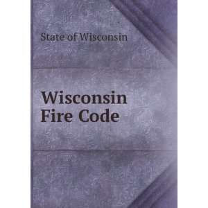  Wisconsin Fire Code State of Wisconsin Books