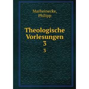  Theologische Vorlesungen. 3 Philipp Marheinecke Books