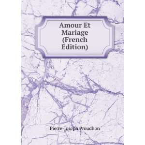  Amour Et Mariage (French Edition) Pierre Joseph Proudhon Books
