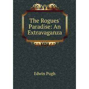  The Rogues Paradise An Extravaganza Edwin Pugh Books