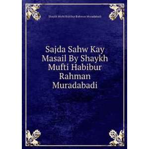   Rahman Muradabadi: Shaykh Mufti Habibur Rahman Muradabadi: Books