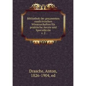  Aerzte und SpecialÃ¤rzte. v. 2 Anton, 1826 1904, ed Drasche Books