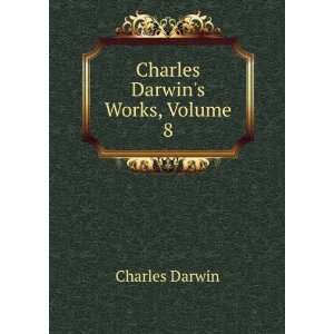 Charles Darwins Works, Volume 8 Charles Darwin Books