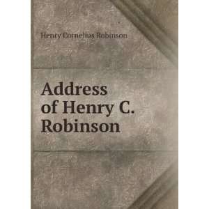    Address of Henry C. Robinson: Henry Cornelius Robinson: Books