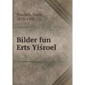    Bilder fun Erts YiÅ?roel Davis, 1870 1935 Trietsch Books