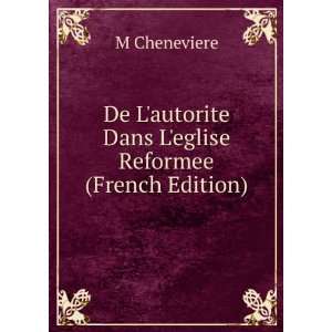   autorite Dans Leglise Reformee (French Edition): M Cheneviere: Books