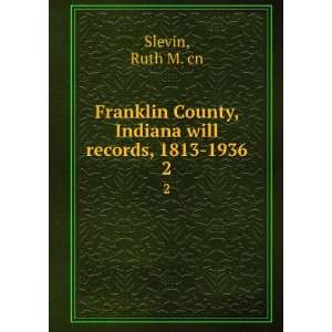   County, Indiana will records, 1813 1936 Ruth M. cn Slevin Books
