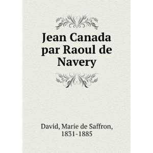   Canada par Raoul de Navery Marie de Saffron, 1831 1885 David Books