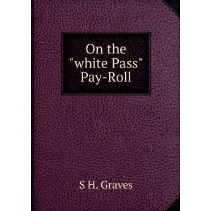  On the white Pass Pay Roll S H. Graves Books