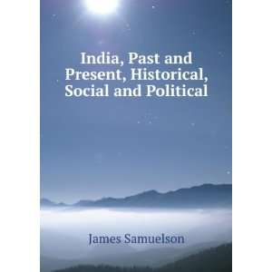   and Present, Historical, Social and Political James Samuelson Books