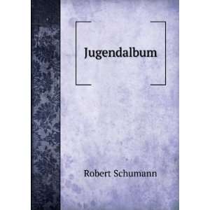  Jugendalbum Robert Schumann Books