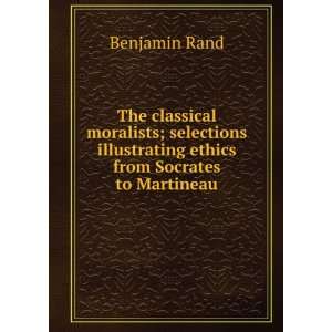   moralists; selections illustrating ethics from Socrates to Martineau