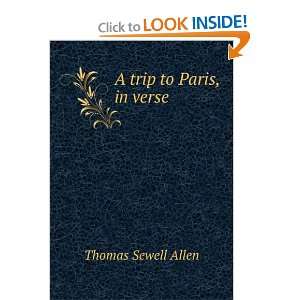  A trip to Paris, in verse Thomas Sewell Allen Books