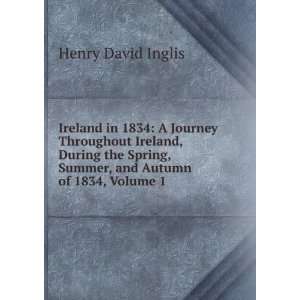 Ireland in 1834 A Journey Throughout Ireland, During the Spring 