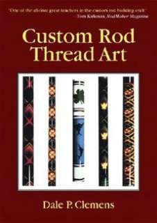 Custom Rod Thread Art NEW by Dale P. Clemens 9781602392588  