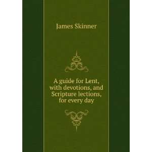   devotions, and Scripture lections, for every day: James Skinner: Books