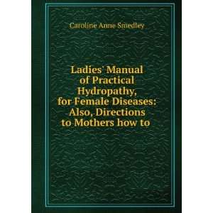    Also, Directions to Mothers how to . Caroline Anne Smedley Books