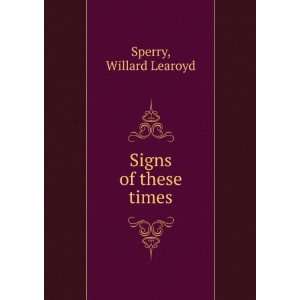  Signs of these times Willard Learoyd Sperry Books