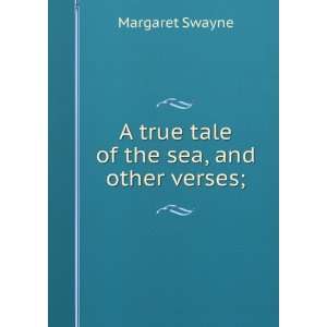  A true tale of the sea, and other verses; Margaret Swayne Books