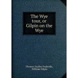  , or Gilpin on the Wye William Gilpin Thomas Dudley Fosbroke Books