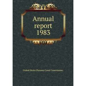  : Annual report. 1983: United States.Panama Canal Commission.: Books