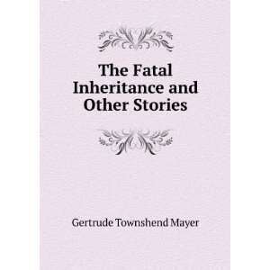   Fatal Inheritance and Other Stories Gertrude Townshend Mayer Books