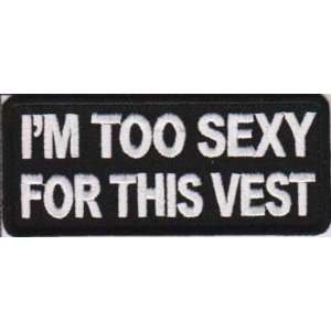  IM TOO SEXY FOR THIS VEST Quality Fun Biker Vest Patch 
