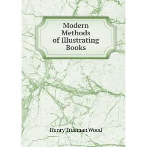    Modern Methods of Illustrating Books Henry Trueman Wood Books