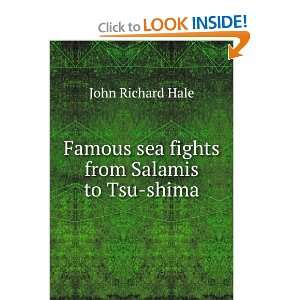   Famous sea fights from Salamis to Tsu shima John Richard Hale Books