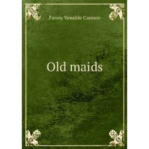  Old maids Fanny Venable Cannon Books